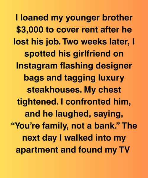 I Loaned My Brother $3,000, Then My TV Vanished