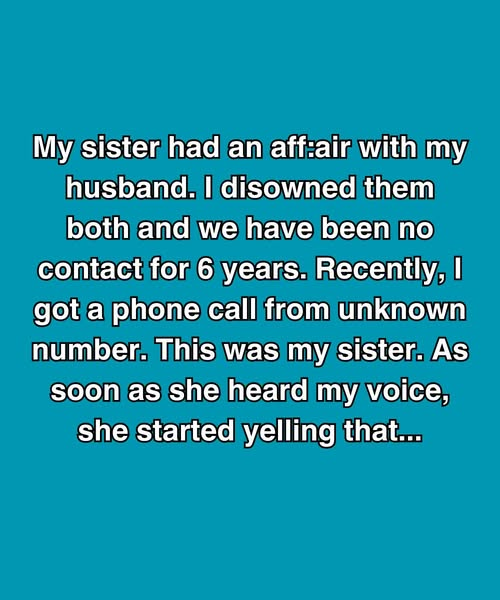My Sister Had An Affair With My Husband—Then Called Me Screaming Six Years Later