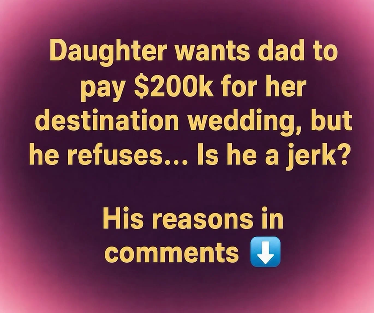 Daughter sparks debate after asking father to pay $200k for destination wedding